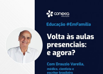 Conexia Educação promove live com Drauzio Varella sobre volta às aulas presenciais